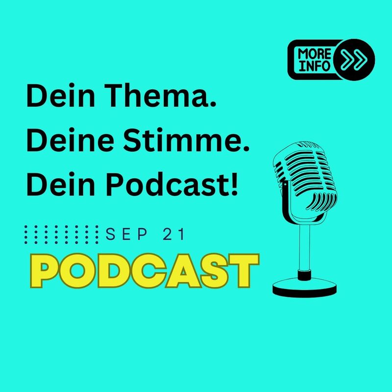 Hintergrund türkis. Ein Mikrofon ist rechts zu sehen. Text: Dein Thema. Deine Stimme. Dein Podcast. 21. September. Podcast